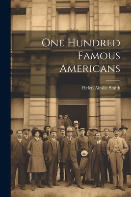 One Hundred Famous Americans 102192301X Book Cover