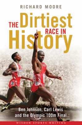 The Dirtiest Race in History: Ben Johnson, Carl... 1408135957 Book Cover