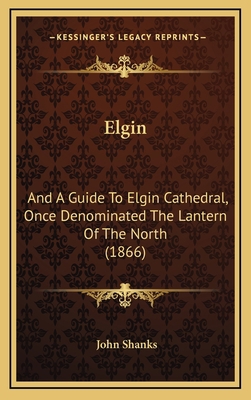 Elgin: And a Guide to Elgin Cathedral, Once Den... 1164748173 Book Cover