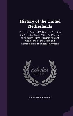 History of the United Netherlands: From the Dea... 1340976137 Book Cover