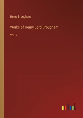 Works of Henry Lord Brougham: Vol. 7 3368166328 Book Cover