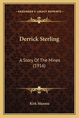 Derrick Sterling: A Story Of The Mines (1916) 1164126008 Book Cover