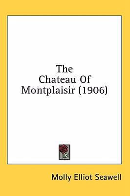 The Chateau Of Montplaisir (1906) 0548955875 Book Cover