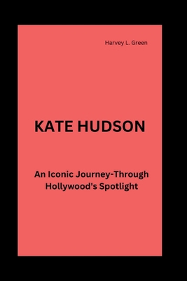 Kate Hudson: An Iconic Journey-Through Hollywoo...            Book Cover