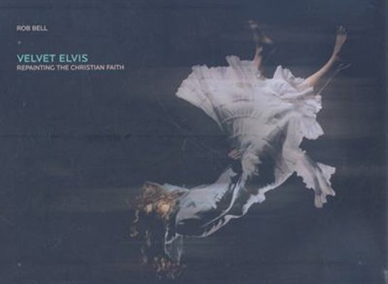 Velvet Elvis: Repainting the Christian Faith 031061211X Book Cover