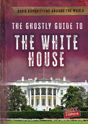 The Ghostly Guide to the White House 1538292017 Book Cover