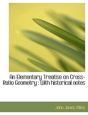 An Elementary Treatise on Cross-Ratio Geometry:... [Large Print] 1116801396 Book Cover