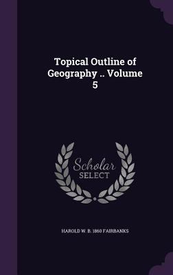 Topical Outline of Geography .. Volume 5 1355246695 Book Cover