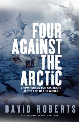 Four Against the Arctic: Shipwrecked for Six Ye... 0743272315 Book Cover