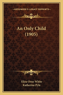 An Only Child (1905) 1166450627 Book Cover