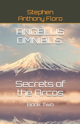 Angelus Omnibus: SECRETS OF THE ARCOS: Book Two 0999132415 Book Cover