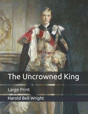 The Uncrowned King: Large Print B08B379D47 Book Cover