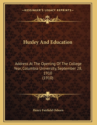 Huxley And Education: Address At The Opening Of... 1165367432 Book Cover