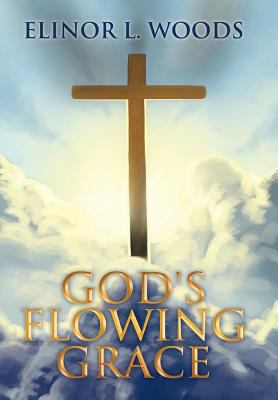 God's Flowing Grace 1469156385 Book Cover