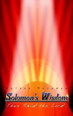 Solomon's Wisdom: Thus Said the Lord. 1403365377 Book Cover