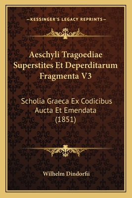 Aeschyli Tragoediae Superstites Et Deperditarum... [Latin] 1168490154 Book Cover