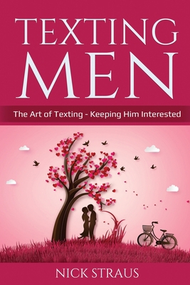 Texting Men: The Art of Texting - Keeping Him Interested 1087886775 Book Cover