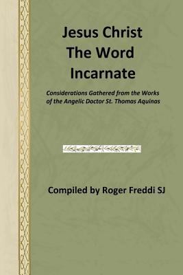 Jesus Christ the Word Incarnate: Considerations... 1495922723 Book Cover