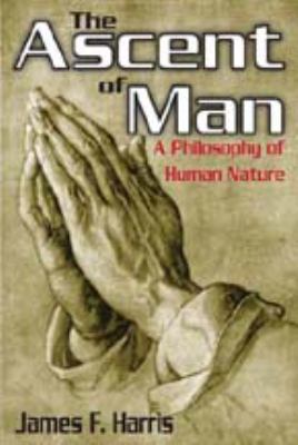 The Ascent of Man: A Philosophy of Human Nature 1412814219 Book Cover