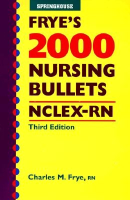 Frye's 2000 Nursing Bullets Nclex-Rn 0874346991 Book Cover
