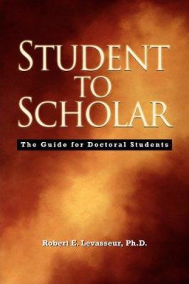 Student to Scholar: The Guide for Doctoral Stud... 0978993020 Book Cover