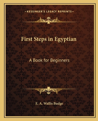 First Steps in Egyptian: A Book for Beginners 1162565713 Book Cover