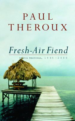 Fresh-Air Fiend: Travel Writings 1985-2000 0771085052 Book Cover
