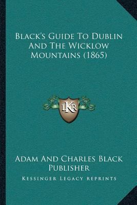 Black's Guide To Dublin And The Wicklow Mountai... 1166443965 Book Cover
