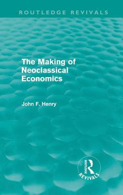 The Making of Neoclassical Economics (Routledge... 0415618614 Book Cover