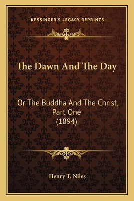 The Dawn And The Day: Or The Buddha And The Chr... 1163937134 Book Cover