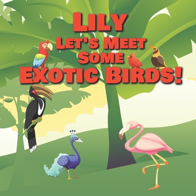 Lily Let's Meet Some Exotic Birds!: Personalize... B08MV6MWKC Book Cover