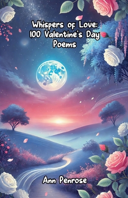 Whispers of Love: 100 Valentine's Day Poems B0DSZRF2XW Book Cover