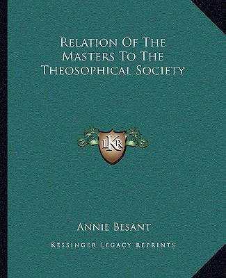 Relation Of The Masters To The Theosophical Soc... 1162850442 Book Cover