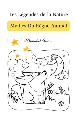 Les Légendes de la Nature: Mythes Du Règne Animal [French] 9916728518 Book Cover
