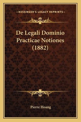 De Legali Dominio Practicae Notiones (1882) [Latin] 1167524748 Book Cover