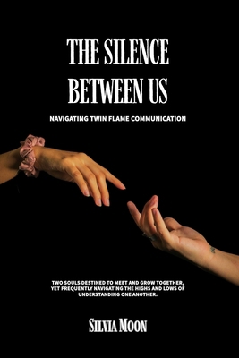 The Silence Between Us: Navigating Twin Flame C... B0FSL8MYF3 Book Cover