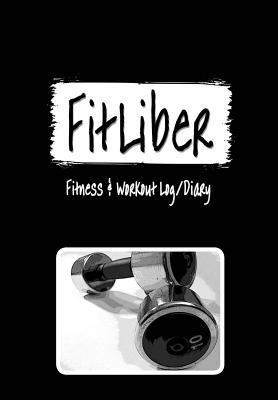 FitLiber: Fitness & Workout Log/Diary 1502463571 Book Cover
