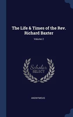 The Life & Times of the Rev. Richard Baxter; Vo... 1298965608 Book Cover