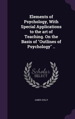 Elements of Psychology, with Special Applicatio... 1341095398 Book Cover