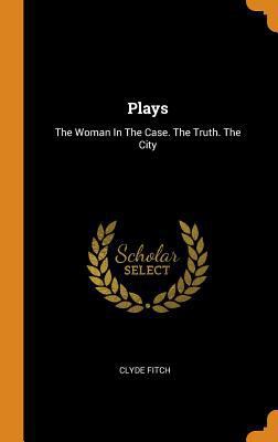 Plays: The Woman in the Case. the Truth. the City 0353617296 Book Cover