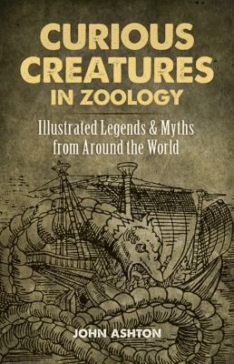 Curious Creatures in Zoology: Illustrated Legen... 0486823806 Book Cover