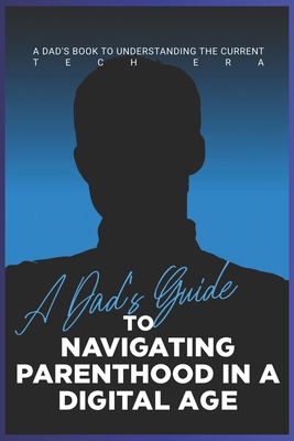 A Dad's Guide to Navigating Parenthood in a Dig... B0CS9R2H6Q Book Cover