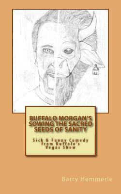 Buffalo Morgan's Sowing the Sacred Seeds of San... 1938634128 Book Cover