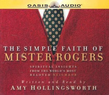 The Simple Faith of Mister Rogers: Spiritual In... 1589268415 Book Cover
