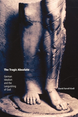 The Tragic Absolute: German Idealism and the La... 0253217539 Book Cover