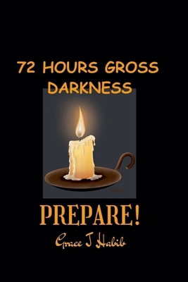 72 Hours Gross Darkness Prepare! B0D3ZLLGZ3 Book Cover