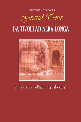 Grand Tour da Tivoli ad Alba Longa: Sulle tracc... [Italian] B0851LY9HR Book Cover