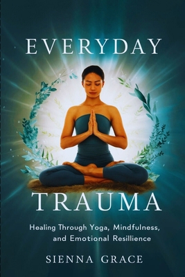 Everyday Trauma: Healing Through Yoga, Mindfuln...            Book Cover