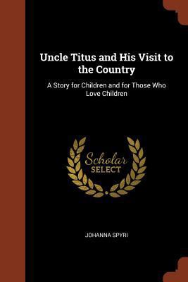Uncle Titus and His Visit to the Country: A Sto... 1374875759 Book Cover
