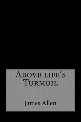 Above life's Turmoil 153466534X Book Cover